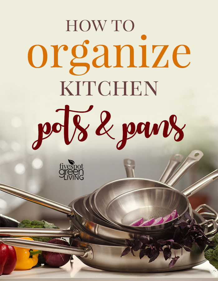 How To Organize Pots And Pans In Your Kitchen Five Spot Green Living