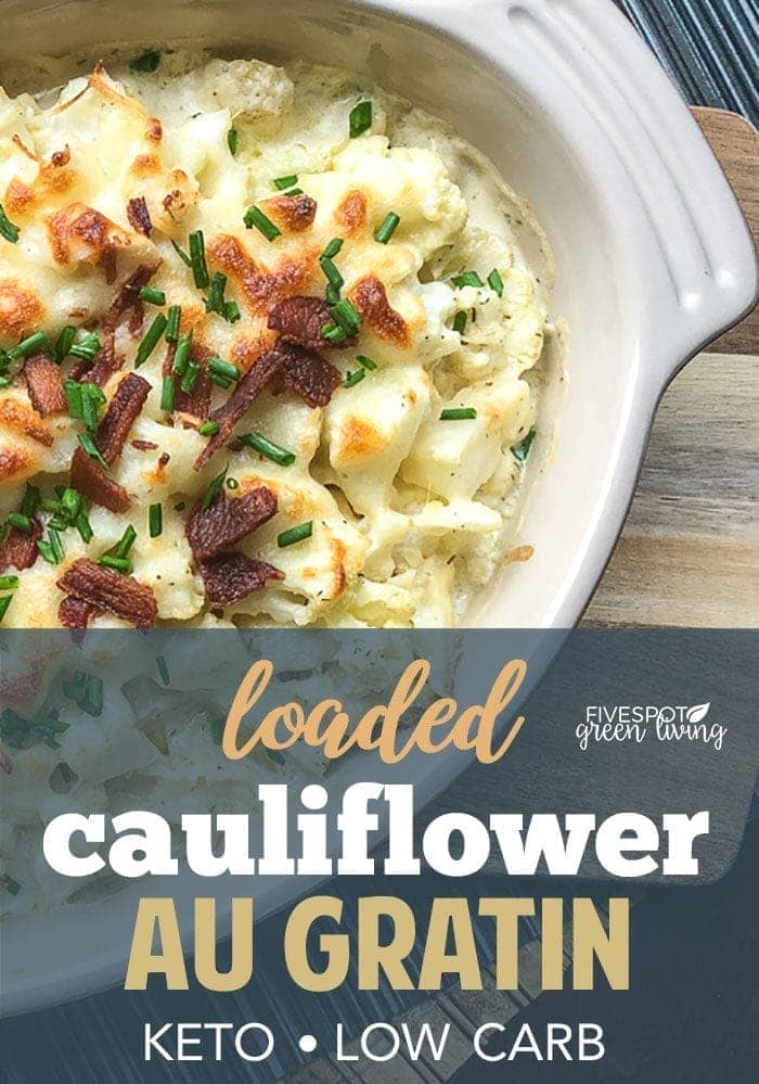 Loaded Cauliflower Au Gratin Keto Recipe Five Spot Green Living
