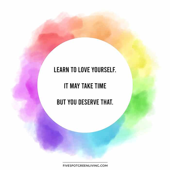 Learn to love yourself, it may take time but you deserve that.